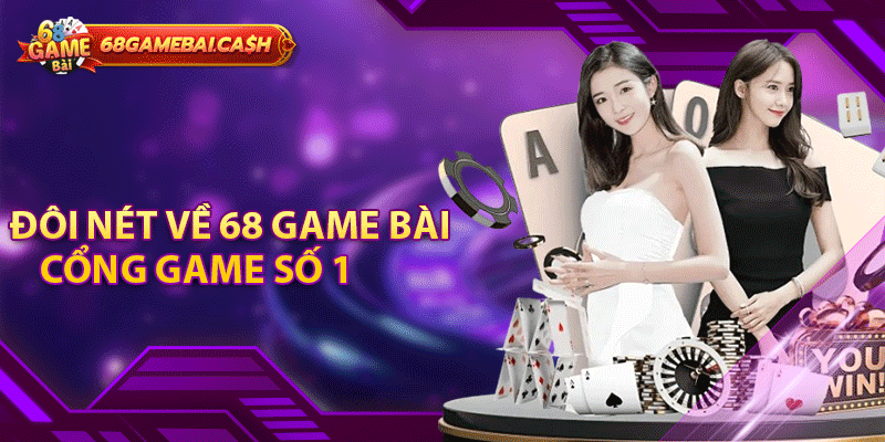 Đôi nét về 68 game bài - Cổng game số 1