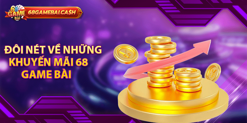 Đôi nét về những khuyến mãi 68 game bài