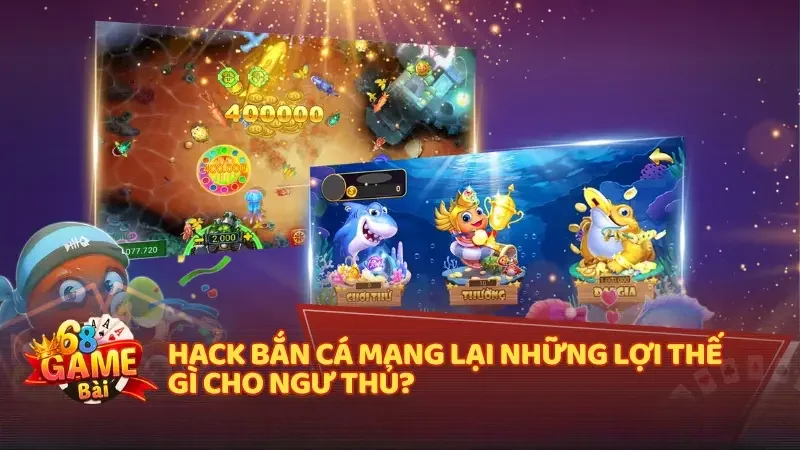 Hack bắn cá mang lại những lợi thế gì cho ngư thủ?